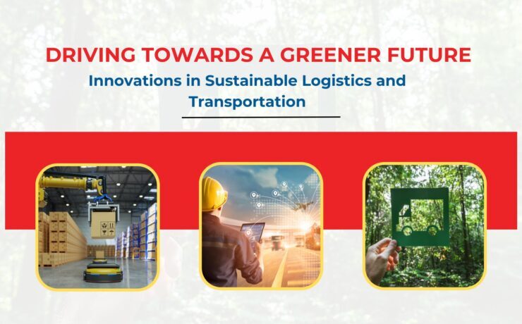 DRIVING TOWARDS A GREENER FUTURE Innovations in Sustainable Logistics and Transportation